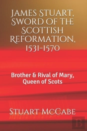 James Stuart, Sword Of The Scottish Reformation