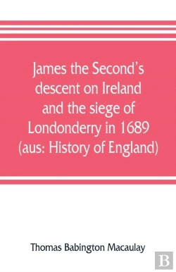 Bertrand.pt - James The Second'S Descent On Ireland And The Siege Of Londonderry In 1689 (Aus