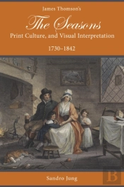 James Thomson'S The Seasons, Print Culture, And Visual Interpretation, 1730â€“1842