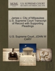 James V. City Of Milwaukee U.S. Supreme Court Transcript Of Record With Supporting Pleadings