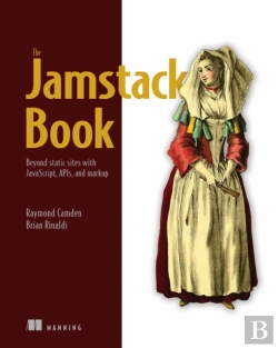 Bertrand.pt - Jamstack Book, The: Beyond Static Sites With Javascript, Apis, And Markup