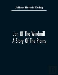 Jan Of The Windmill. A Story Of The Plains