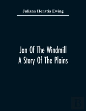 Jan Of The Windmill. A Story Of The Plains