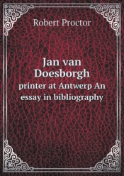 Jan Van Doesborgh Printer At Antwerp An Essay In Bibliography