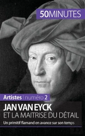Jan Van Eyck Et La Maîtrise Du Détail : Un Primitif Flamand En Avance Sur Son Temps