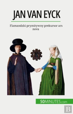 Bertrand.pt - Jan Van Eyck : Flamandzki Prymitywny Prekursor Ars Nova