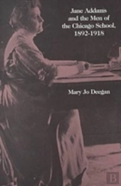 Bertrand.pt - Jane Addams And The Men Of The Chicago School, 1892-1918