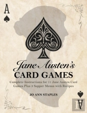 Jane Austen'S Card Games - 11 Classic Card Games And 3 Supper Menus From The Novels And Letters Of Jane Austen