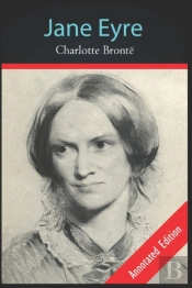 Jane Eyre By Charlotte Bronte (A Romantic Story) Annotated Edition