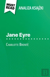 Jane Eyre Ksiazka Charlotte Brontë (Analiza Ksiazki) : Pelna Analiza I Szczególowe Podsumowanie Pracy