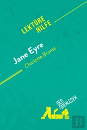 Jane Eyre Von Charlotte Brontë (Lektürehilfe) : Detaillierte Zusammenfassung, Personenanalyse Und Interpretation