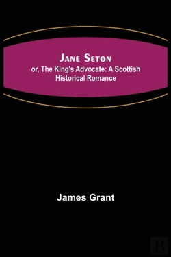 Bertrand.pt - Jane Seton; Or, The King'S Advocate