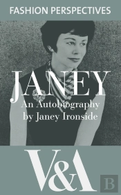 Janey: The Autobiography Of Janey Ironside, Professor Of Fashion Design At The Royal College Of Art