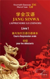 Jang Sinwa. Apprendre Le Chinois - Vol01 - Livre 1 Cours D'Expression Orale Pour Les Debutants