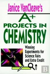 Janice Vancleave'S A+ Projects In Chemistry