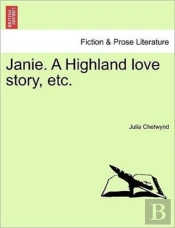 Janie. A Highland Love Story, Etc.