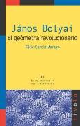 János Bolyai. El Geómetra Revolucionario