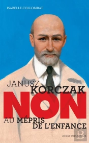 Janusz Korczak : Non Au Mépris De L'Enfance