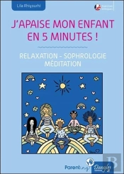 J'Apaise Mon Enfant En Cinq Minutes ! Relaxation - Sophrologie - Meditation