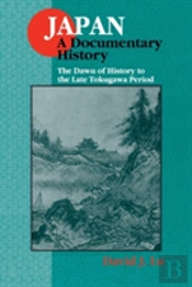 Japan: A Documentary History: V. 1: The Dawn Of History To The Late Eighteenth Century