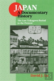 Japan: A Documentary History: Vol 2: The Late Tokugawa Period To The Present