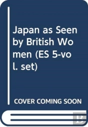 Japan As Seen By British Women (Es 5-Vol. Set)