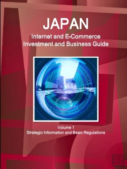 Bertrand.pt - Japan Internet And E-Commerce Investment And Business Guide Volume 1 Strategic Information And Basic Regulations