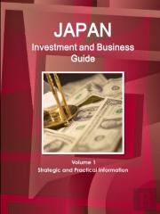 Japan Investment And Business Guide Volume 1 Strategic And Practical Information