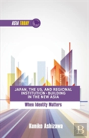 Japan, The Us, And Regional Institution-Building In The New Asia