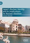 Japanâ€™S Nuclear Identity And Its Implications For Nuclear Abolition