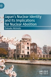 Japanâ€™S Nuclear Identity And Its Implications For Nuclear Abolition