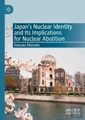 Japanâ€™S Nuclear Identity And Its Implications For Nuclear Abolition