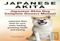 Japanese Akita. Japanese Akita Dog Complete Owners Manual.