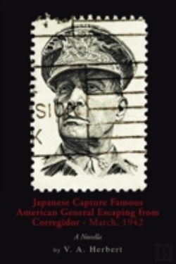 Bertrand.pt - Japanese Capture Famous American General Escaping From Corregidor - March, 1942: A Novella