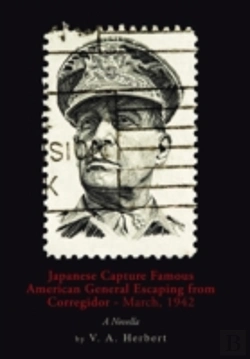 Bertrand.pt - Japanese Capture Famous American General Escaping From Corregidor - March, 1942: A Novella