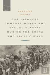 Japanese Comfort Women And Sexual Slavery During The China And Pacific Wars