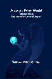 Japanese Fairy World ; Stories From The Wonder-Lore Of Japan