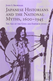 Japanese Historians And The National Myths, 1600-1945