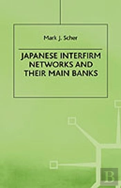 Japanese Interfirm Networks And Their Main Banks