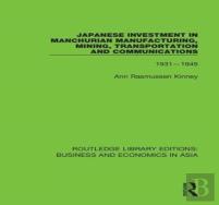 Japanese Investment In Manchurian Manufacturing, Mining, Transportation, And Communications, 1931-1945