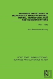 Japanese Investment In Manchurian Manufacturing, Mining, Transportation, And Communications, 1931-1945