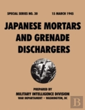 Japanese Mortars And Grenade Dischargers (Special Series, No. 30)