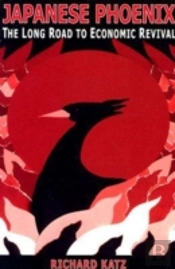 Japanese Phoenix: The Long Road To Economic Revival