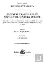 Japanese Travellers In Sixteenth-Century Europe: A Dialogue Concerning The Mission Of The Japanese Ambassadors To The Roman Curia (1590)