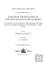 Japanese Travellers In Sixteenth-Century Europe: A Dialogue Concerning The Mission Of The Japanese Ambassadors To The Roman Curia (1590)