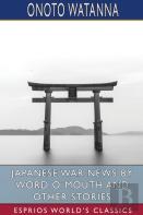 Japanese War News By Word O`Mouth And Other Stories (Esprios Classics)