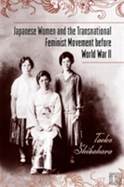 Bertrand.pt - Japanese Women And The Transnational Feminist Movement Before World War Ii