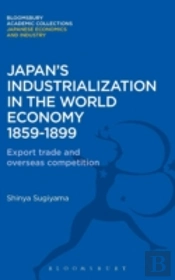 Japan'S Industrialization In The World Economy:1859-1899