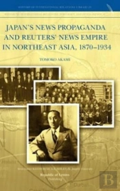 Japan'S News Propaganda And Reuters' News Empire In Northeast Asia, 1870-1934
