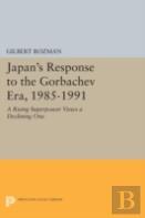 Japan'S Response To The Gorbachev Era, 1985-1991